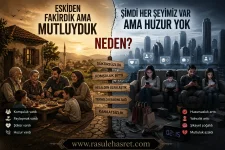 Eskiden Fakirdik Ama Mutluyduk… Şimdi Her Şey Var Ama Huzur Yok: Neden?