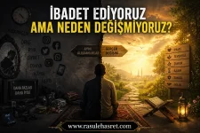 İbadet Ediyoruz Ama Neden Değişmiyoruz?