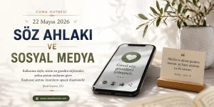 22 Mayıs 2026 Cuma Hutbesi - SÖZ AHLAKI VE SOSYAL MEDYA