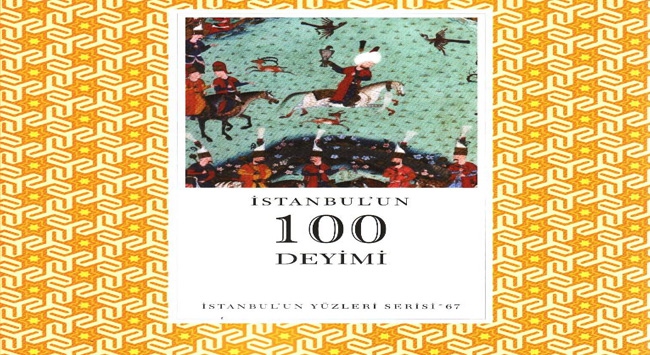 İstanbul'un 100 deyiminin hikayesi